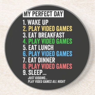 My perfect day, wake up, play video games, coaster
