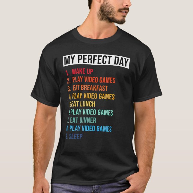 My Perfect Day Wake Up Play Video Games Cool Gamer T-Shirt (Front)
