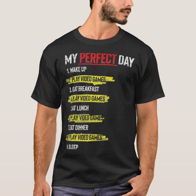 My Perfect Day Wake Up Play Video Games Sleep Funn T-Shirt (Front)