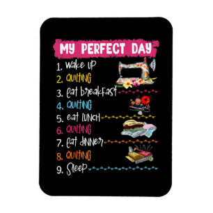 My Perfect Day Wake Up Quilting And Sewing Magnet