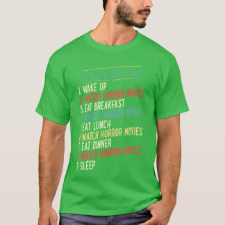 My Perfect Day Wake Up Watch Horror Movies Funny R T-Shirt