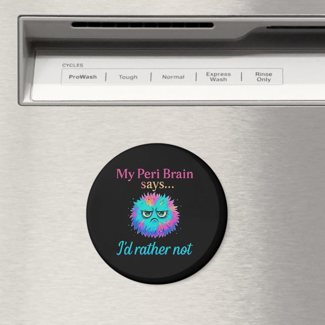 My Peri Brain Says I’d Rather Not – Perimenopause Magnet (In Situ (Dishwasher))