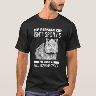 My Persian Cat Isn't Spoiled I'm Just A Well Train T-Shirt