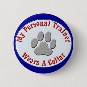 My Personal Trainer Wears a Collar 2 Inch Round Button