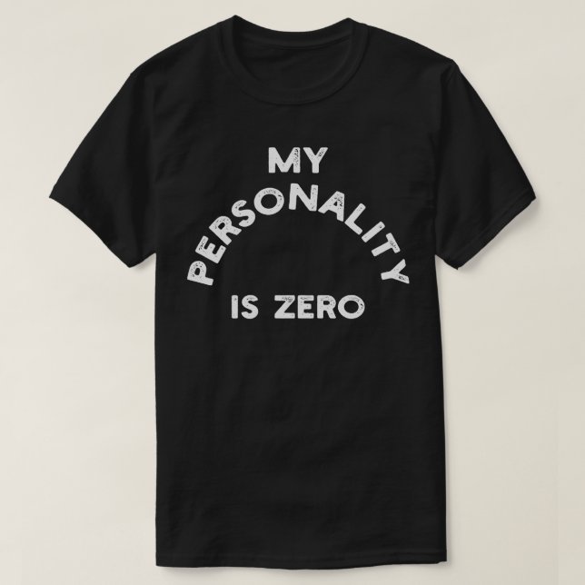 My Personality Is Zero 1 T-Shirt (Design Front)