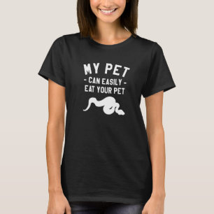 My Pet Can Easily Eat Your Pet Snake Ball Python P T-Shirt