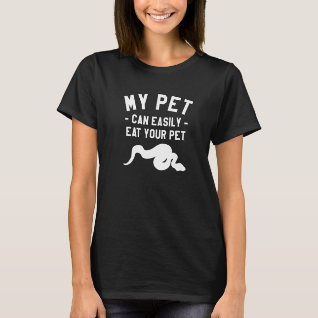 My Pet Can Easily Eat Your Pet Snake Ball Python P T-Shirt (Front)