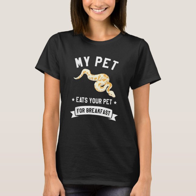 My Pet Eats Your Per For Breakfast Ball Python Sna T-Shirt (Front)