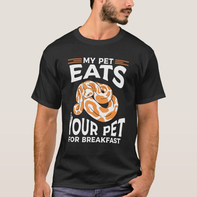 My Pet Eats Your Per For Breakfast Ball Python Sna T-Shirt (Front)