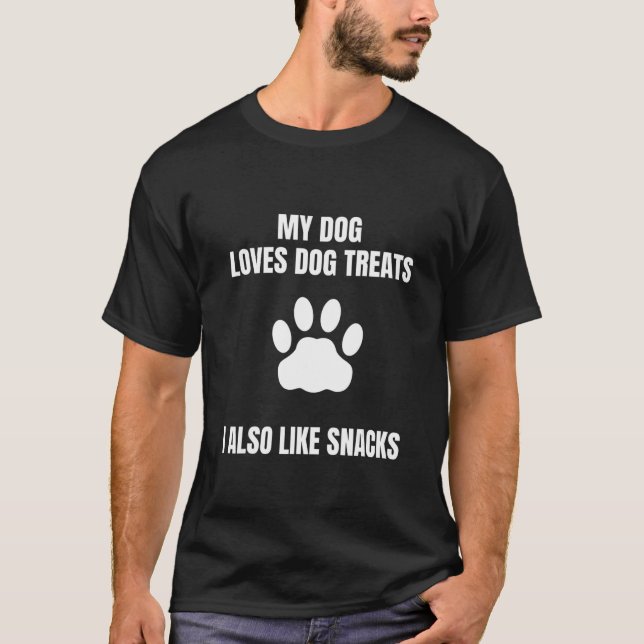 My Pet Loves Dog Treats I Also Like Snacks funny d T-Shirt (Front)