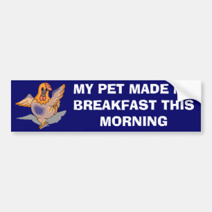 My Pet Made Me Breakfast Bumper Sticker
