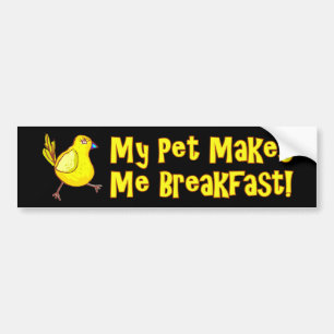 My Pet Makes Me Breakfast Chicken Bumper Sticker