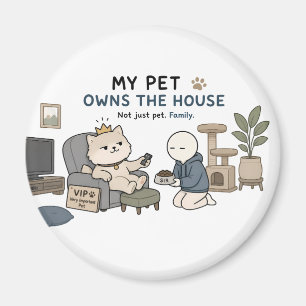 My Pet Owns The House Funny Pet Lover Meme Magnet