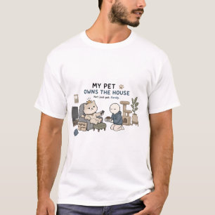 My Pet Owns The House Funny Pet Lover Meme T-Shirt