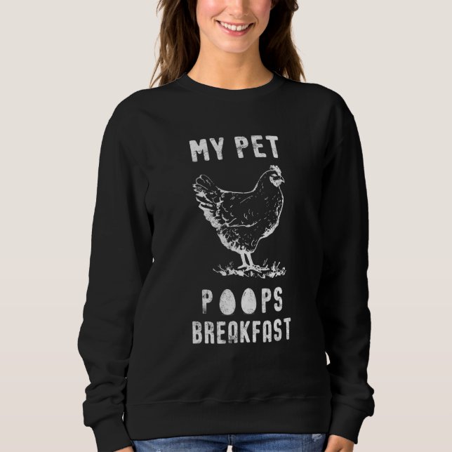 My Pet Poops Breakfast Chicken Eggs Hen Sweatshirt (Front)
