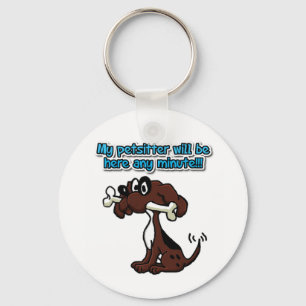 My Petsitter Will Be Here Any Minute! Keychain