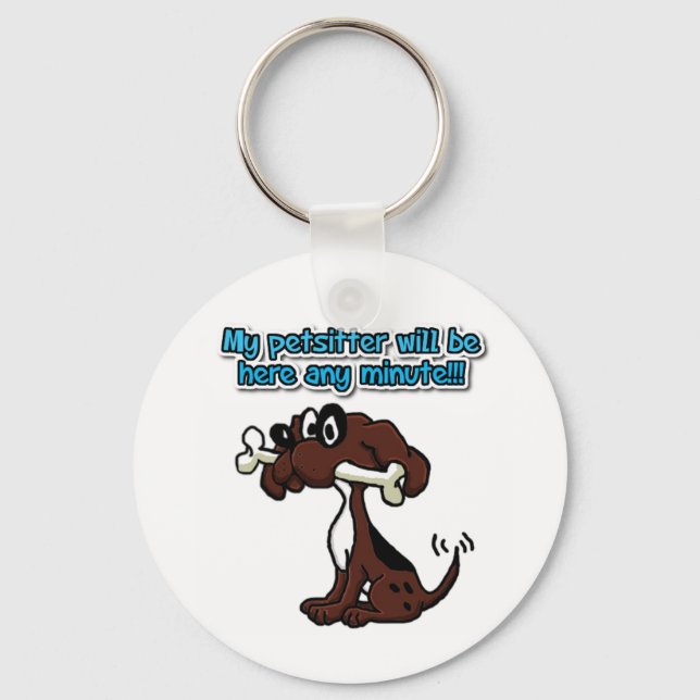 My Petsitter Will Be Here Any Minute! Keychain (Front)