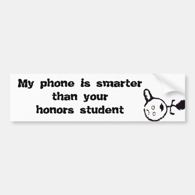 My phone is smarter than your honours student bumper sticker (Front)