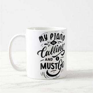 My Piano Is Calling And I Must Go Coffee Mug