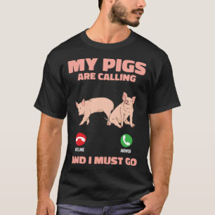 My Pigs Are Calling And I Must Go Farm Kids Piglet T-Shirt