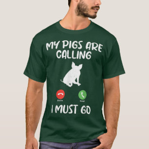 My Pigs are Calling i must go Pig Owner Pig Farmer T-Shirt