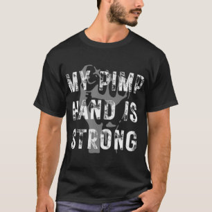 My Pimp Hand is Strong Funny T-Shirt