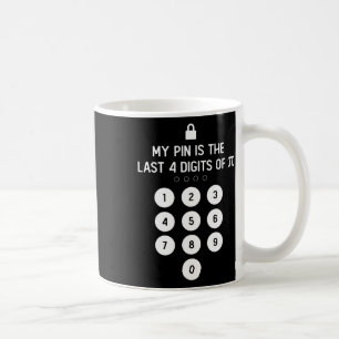 My Pin Is The Last 4 Digits Of Pi Day Number Symbo Coffee Mug