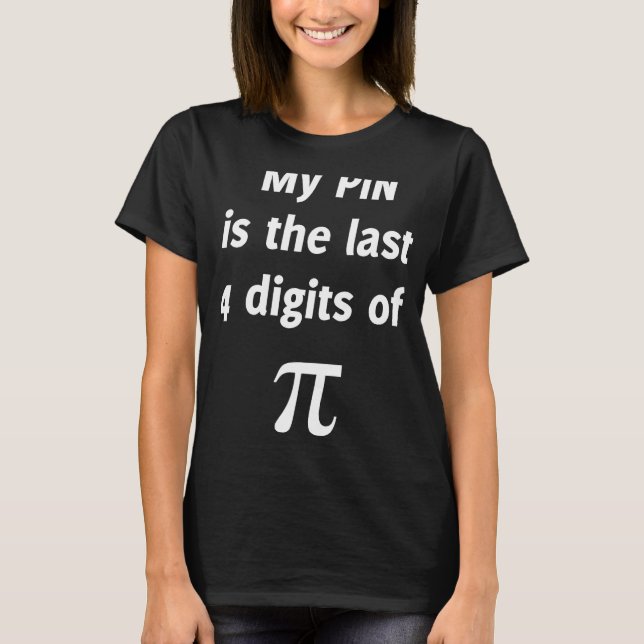 My PIN Last 4 Digits Of Pi. Funny Math T-Shirt (Front)