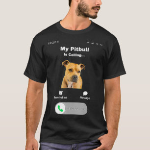 My Pitbull is Calling 2  T-Shirt