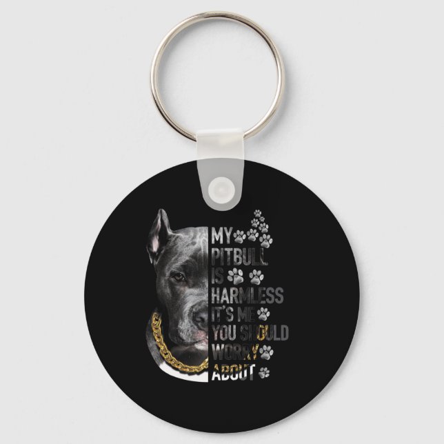 My Pitbull is Harmless It's Me You Should Worry Ab Keychain (Front)