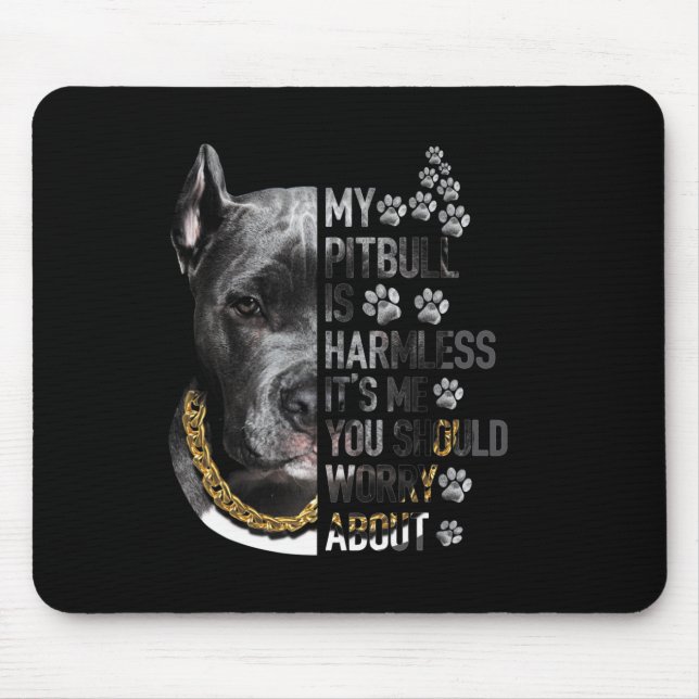 My Pitbull is Harmless It's Me You Should Worry Ab Mouse Pad (Front)