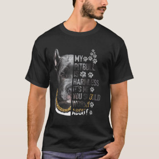 My Pitbull is Harmless It's Me You Should Worry Ab T-Shirt
