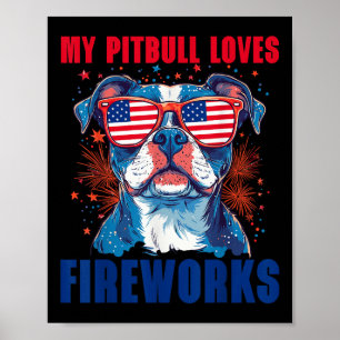 My Pitbull Loves Fireworks 4th Of July Patriotic D Poster