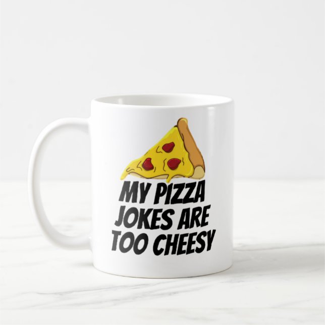 My Pizza Jokes Are Too Cheesy Coffee Mug (Left)