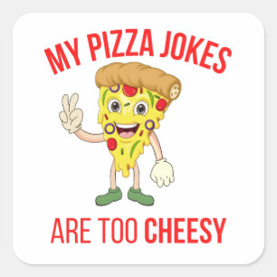 My Pizza Jokes Are Too Cheesy  T-Shirt Square Sticker