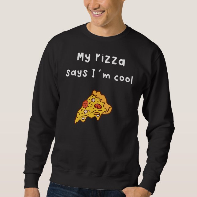 My Pizza Says I´m Cool Sweatshirt (Front)