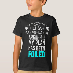 My Plan Has Been Foiled Funny Math Teacher Pun T-s T-Shirt