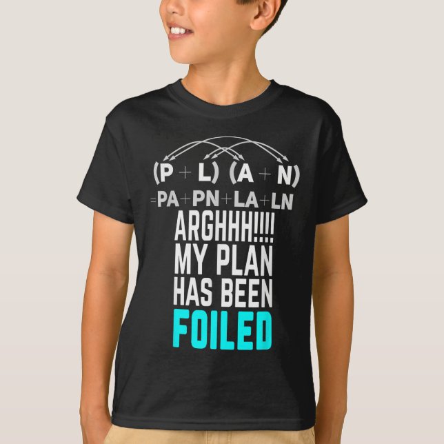 My Plan Has Been Foiled Funny Math Teacher Pun T-s T-Shirt (Front)