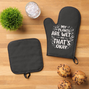 My Plants Are Wet And that's okay Gardening Lovers Oven Mitt & Pot Holder Set