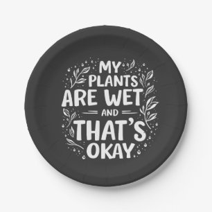 My Plants Are Wet And that's okay Gardening Lovers Paper Plate