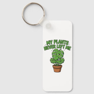 My Plants Never Left Me Keychain