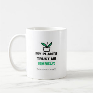 My Plants Trust Me Barely Funny Plant Mug