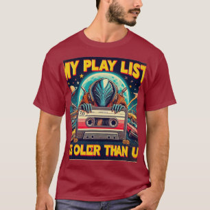 My play list is older than u  T-Shirt