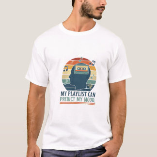 My playlist can predict my mood T-Shirt