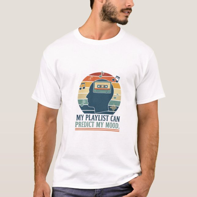 My playlist can predict my mood T-Shirt (Front)