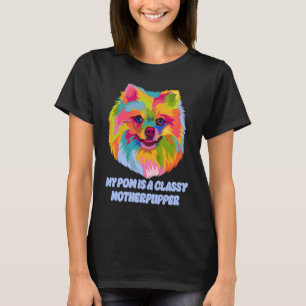 My Pom Is Classy Motherpupper  Pomeranian Humor Po T-Shirt