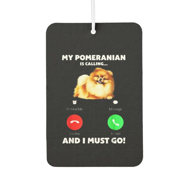 My Pomeranian Is Calling And I Must Go Air Freshener (Front)