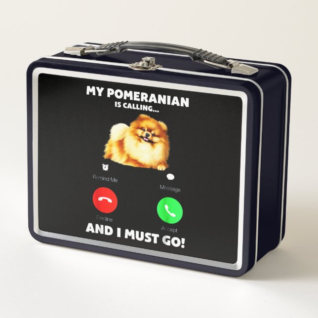 My Pomeranian Is Calling And I Must Go Metal Lunch Box (Front)