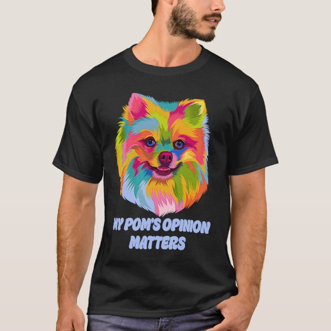 My Poms Opinion Matters  Pomeranian Humor Pom Pom T-Shirt (Front)