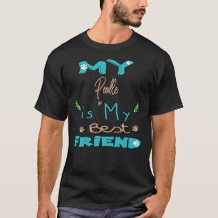 My Poodle is my best friend     T-Shirt